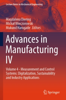 Advances in Manufacturing IV : Volume 4 - Measurement and Control Systems: Digitalization, Sustainability and Industry Applications