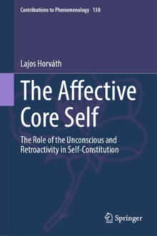 The Affective Core Self : The Role of the Unconscious and Retroactivity in Self-Constitution
