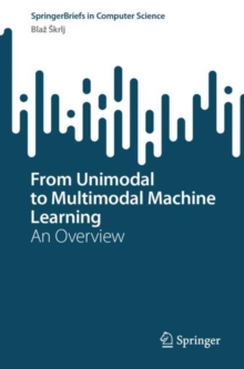 From Unimodal to Multimodal Machine Learning : An Overview