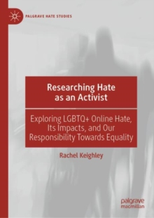Researching Hate as an Activist : Exploring LGBTQ+ Online Hate, Its Impacts, and Our Responsibility Towards Equality