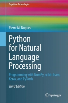 Python for Natural Language Processing : Programming with NumPy, scikit-learn, Keras, and PyTorch