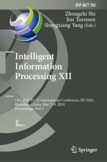 Intelligent Information Processing XII : 13th IFIP TC 12 International Conference, IIP 2024, Shenzhen, China, May 3-6, 2024, Proceedings, Part I
