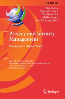 Privacy and Identity Management. Sharing in a Digital World : 18th IFIP WG 9.2, 9.6/11.7, 11.6 International Summer School, Privacy and Identity 2023, Oslo, Norway, August 8-11, 2023, Revised Selected