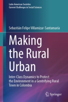 Making the Rural Urban : Inter-Class Dynamics to Protect the Environment in a Gentrifying Rural Town in Colombia