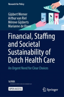 Financial, Staffing and Societal Sustainability of Dutch Health Care : An Urgent Need for Clear Choices
