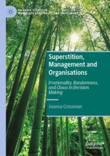 Superstition, Management and Organisations : Irrationality, Randomness, and Chaos in Decision Making