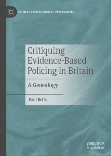 Critiquing Evidence-Based Policing in Britain : A Genealogy