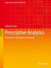 Prescriptive Analytics : Mastering the Spreadsheet of Everything