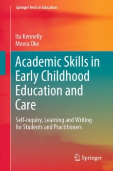 Academic Skills in Early Childhood Education and Care : Self-Inquiry, Learning and Writing for Students and Practitioners