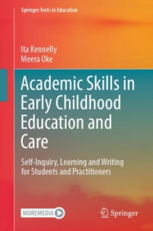 Academic Skills in Early Childhood Education and Care : Self-Inquiry, Learning and Writing for Students and Practitioners