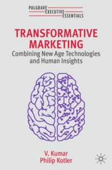 Transformative Marketing : Combining New Age Technologies and Human Insights