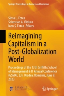 Reimagining Capitalism in a Post-Globalization World : Proceedings of the 13th Griffiths School of Management & IT Annual Conference (GSMAC 23), Oradea, Romania, June 9, 2023