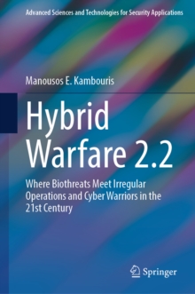 Hybrid Warfare 2.2 : Where Biothreats Meet Irregular Operations and Cyber Warriors in the 21st Century