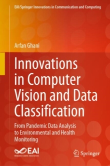 Innovations in Computer Vision and Data Classification : From Pandemic Data Analysis to Environmental and Health Monitoring