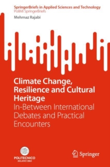 Climate Change, Resilience and Cultural Heritage : In-Between International Debates and Practical Encounters