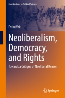 Neoliberalism, Democracy, and Rights : Towards a Critique of Neoliberal Reason