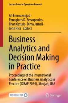 Business Analytics and Decision Making in Practice : Proceedings of the International Conference on Business Analytics in Practice (ICBAP 2024), Sharjah, UAE