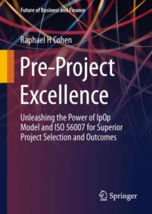 Pre-Project Excellence : Unleashing the Power of IpOp Model and ISO 56007 for Superior Project Selection and Outcomes