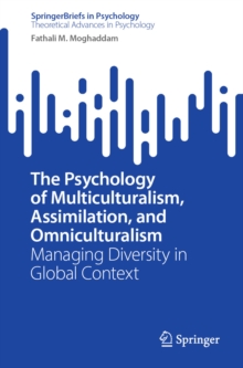 The Psychology of Multiculturalism, Assimilation, and Omniculturalism : Managing Diversity in Global Context