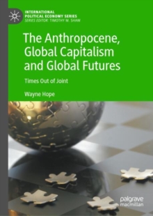 The Anthropocene, Global Capitalism and Global Futures : Times Out of Joint