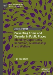 Preventing Crime and Disorder in Public Places : Blending Opportunity Reduction, Guardianship and Welfare