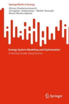 Energy System Modeling and Optimization : A Practical Guide Using Pyomo