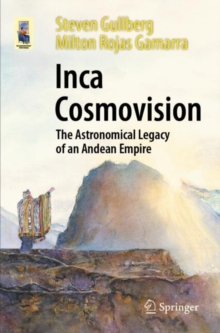 Inca Cosmovision : The Astronomical Legacy of an Andean Empire