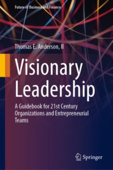 Visionary Leadership : A Guidebook for 21st Century Organizations and Entrepreneurial Teams