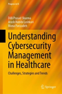 Understanding Cybersecurity Management in Healthcare : Challenges, Strategies and Trends