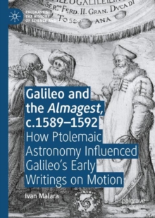 Galileo and the Almagest, c.1589-1592 : How Ptolemaic Astronomy Influenced Galileo’s Early Writings on Motion