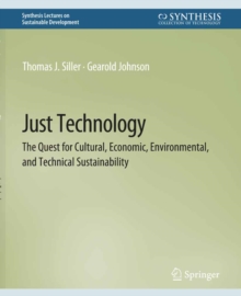 Just Technology : The Quest for Cultural, Economic, Environmental, and Technical Sustainability