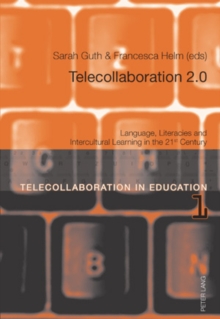 Telecollaboration 2.0 : Language, Literacies and Intercultural Learning in the 21 st  Century