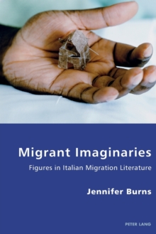 Migrant Imaginaries : Figures in Italian Migration Literature