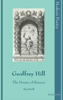 Geoffrey Hill : The Drama of Reason