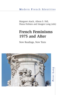 French Feminisms 1975 and After : New Readings, New Texts