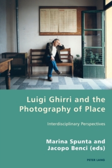 Luigi Ghirri and the Photography of Place : Interdisciplinary Perspectives