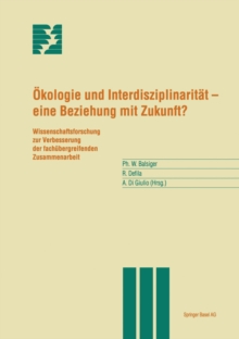 Okologie und Interdisziplinaritat - eine Beziehung mit Zukunft? : Wissenschaftsforschung zur Verbesserung der fachubergreifenden Zusammenarbeit