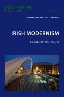 Irish Modernism : Origins, Contexts, Publics