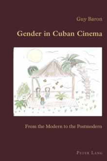 Gender in Cuban Cinema : From the Modern to the Postmodern
