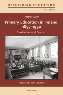 Primary Education in Ireland, 1897-1990 : Curriculum and Context