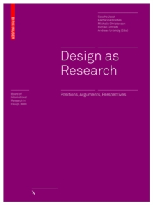 Design as Research : Positions, Arguments, Perspectives