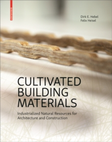 Cultivated Building Materials : Industrialized Natural Resources for Architecture and Construction