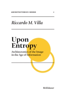 Upon Entropy : Architectonics of the Image in the Age of Information