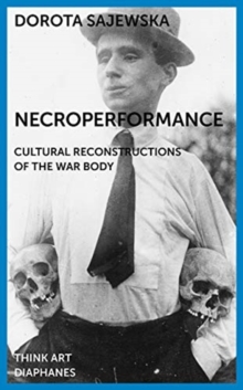 Necroperformance : Cultural Reconstructions of the War Body