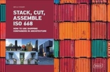 Stack, Cut, Assemble ISO 668 : How to use shipping containers in architecture