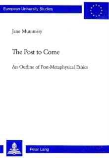 The Post to Come : An Outline of Post-metaphysical Ethics v. 668