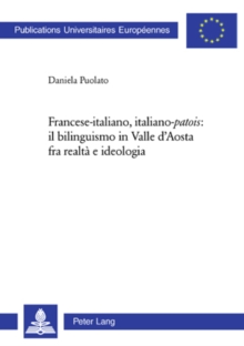 Francese-Italiano, Italiano-«Patois» Il Bilinguismo in Valle d'Aosta Fra Realta E Ideologia