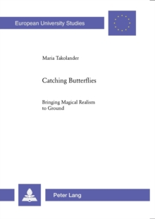 Catching Butterflies : Bringing Magical Realism to Ground 116