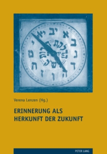 Erinnerung ALS Herkunft Der Zukunft : Zum Jubilaeumssymposium Des Instituts Fuer Juedisch-Christliche Forschung an Der Universitaet Luzern (17.-19. September 2006)