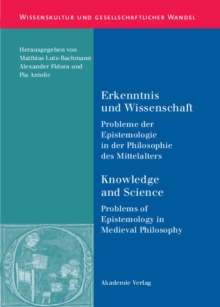 Erkenntnis und Wissenschaft/ Knowledge and Science : Probleme der Epistemologie in der Philosophie des Mittelalters/ Problems of Epistemology in Medieval Philosophy